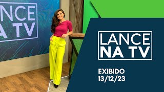 LANCE NA TV - 585 - EXIBIDO 06/12/23 