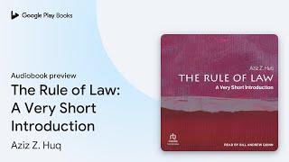 The Rule of Law: A Very Short Introduction by Aziz Z. Huq · Audiobook preview