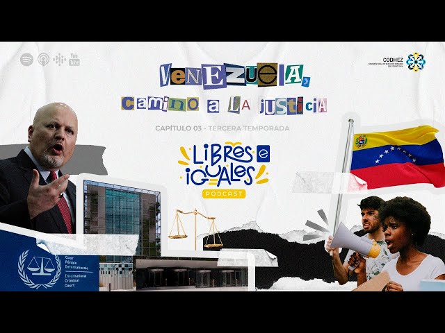 Libres e Iguales, el podcast de Codhez | T3E3 Venezuela, camino a la justicia