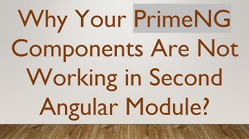 Why Your PrimeNG Components Are Not Working in Second Angular Module?