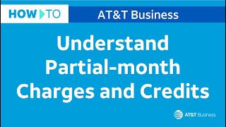 Understand Partial-month Charges and Credits | AT&T Business Center