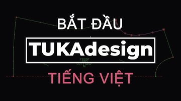 Tiếng Việt - Getting Started with TUKAdesign | CAD Pattern Making Software | Vietnamese