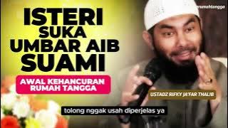 Istri Suka Umbar Aib Suami Adaah Awal Kehancuran Rumah Tangga ? Ustadz Rifky Ja'far Thalib