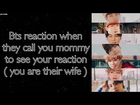 BTS Imagine [ Bts reaction when they call you mommy to see your reaction ]