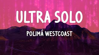 Polimá Westcoast - ULTRA SOLO (Letras)