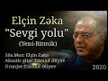 Elçin Zeka - Sevgi Yolu (2020 yeni)