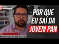 Paulo Figueiredo Conta Tudo: Por Que Eu Saí da Jovem Pan?