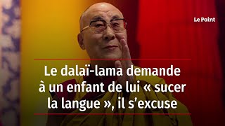 Le dalaï-lama demande à un enfant de lui « sucer la langue », il s’excuse