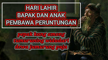 hari lahir bapak dan anak pembawa peruntungan ‼️peruntungan weton bapak & anak menurut primbon jawa