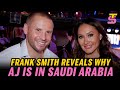 Frank Smith REVEALS the REAL REASON Anthony Joshua is in Saudi Arabia - not just for Fury vs Usyk