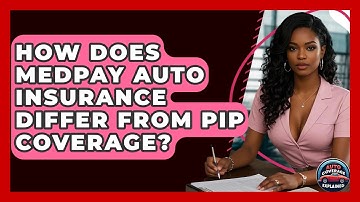 How Does MedPay Auto Insurance Differ From PIP Coverage? - Auto Coverage Explained