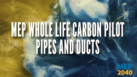 MEP Whole Life Carbon Pilot | Pipes and Ducts