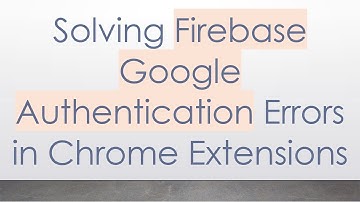 Solving Firebase Google Authentication Errors in Chrome Extensions
