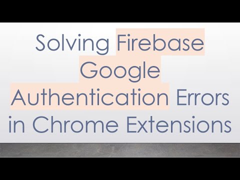Solving Firebase Google Authentication Errors in Chrome Extensions
