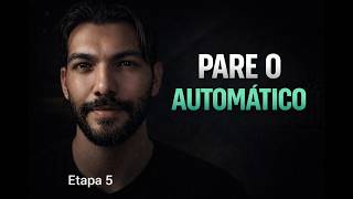 Como parar de repetir o mesmo padrão (na vida real).  ETAPA 5