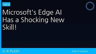 Microsoft's Edge AI Has a Shocking New Skill! 😲