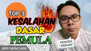 3 KESALAHAN DASAR PEMULA DALAM BER SKINCARE