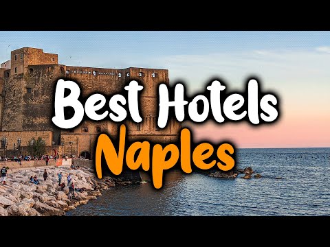 Best Hotels In Naples, Italy - For Families, Couples, Work Trips, Luxury & Budget