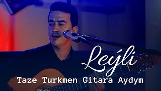 Maksat Nurlyyew - Leyli |Taze Turkmen Gitara Aydymlary 2022 | Janly Sesim