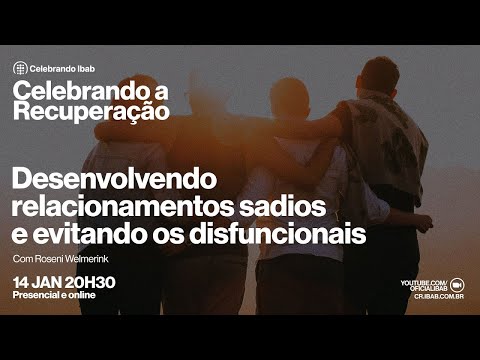 CR IBAB | DESENVOLVENDO RELACIONAMENTOS SADIOS E EVITANDO DISFUNCIONAIS - ROSENI WELMERINK | 14/01