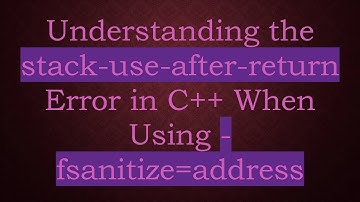 Understanding the stack-use-after-return Error in C+ +  When Using -fsanitize=address