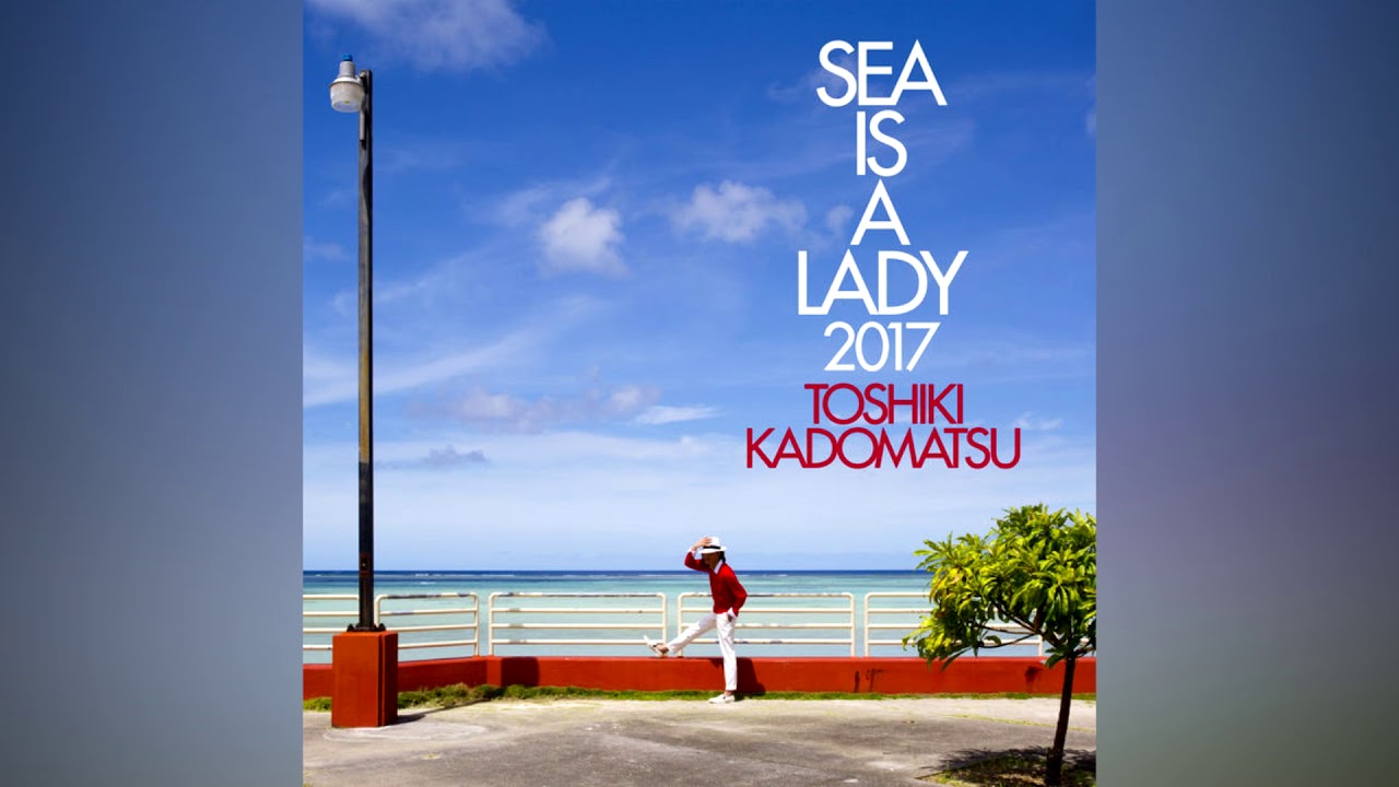 Kayo Kyoku Plus Toshiki Kadomatsu Sea Is A Lady