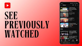 How to See Your Previously Watched YouTube Videos On Your YouTube App