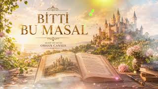ORHAN CANSESİN ESERLERİ  BİTTİ BU MASAL