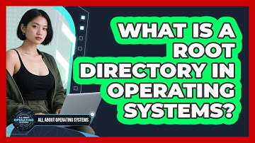 What Is A Root Directory In Operating Systems? - All About Operating Systems