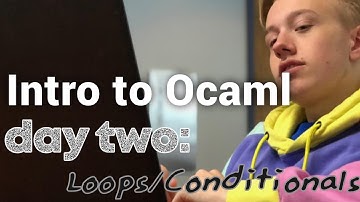An Introduction to Ocaml: Day 2 - Loops & Conditionals