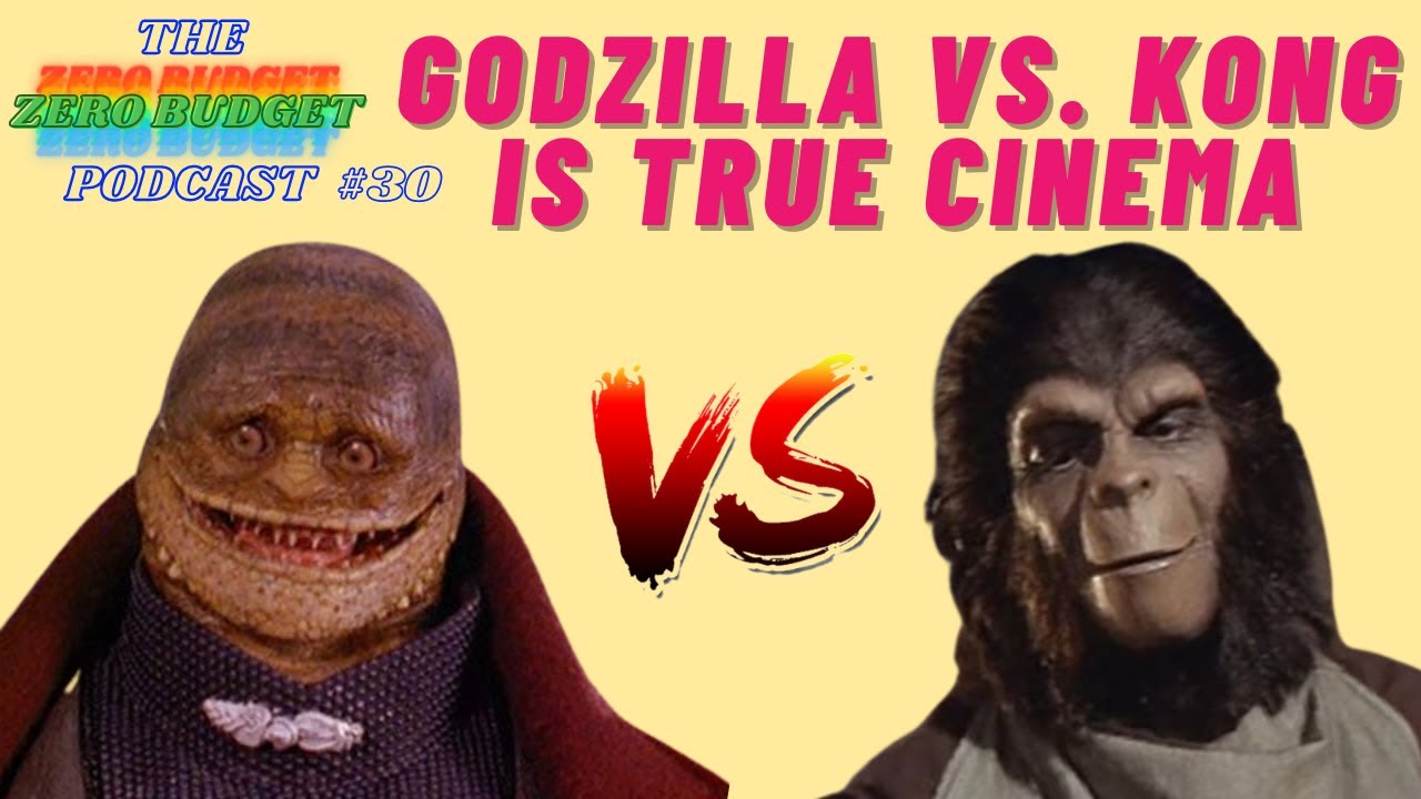Zero Budget Podcast #30 - Godzilla vs Kong is Cinema