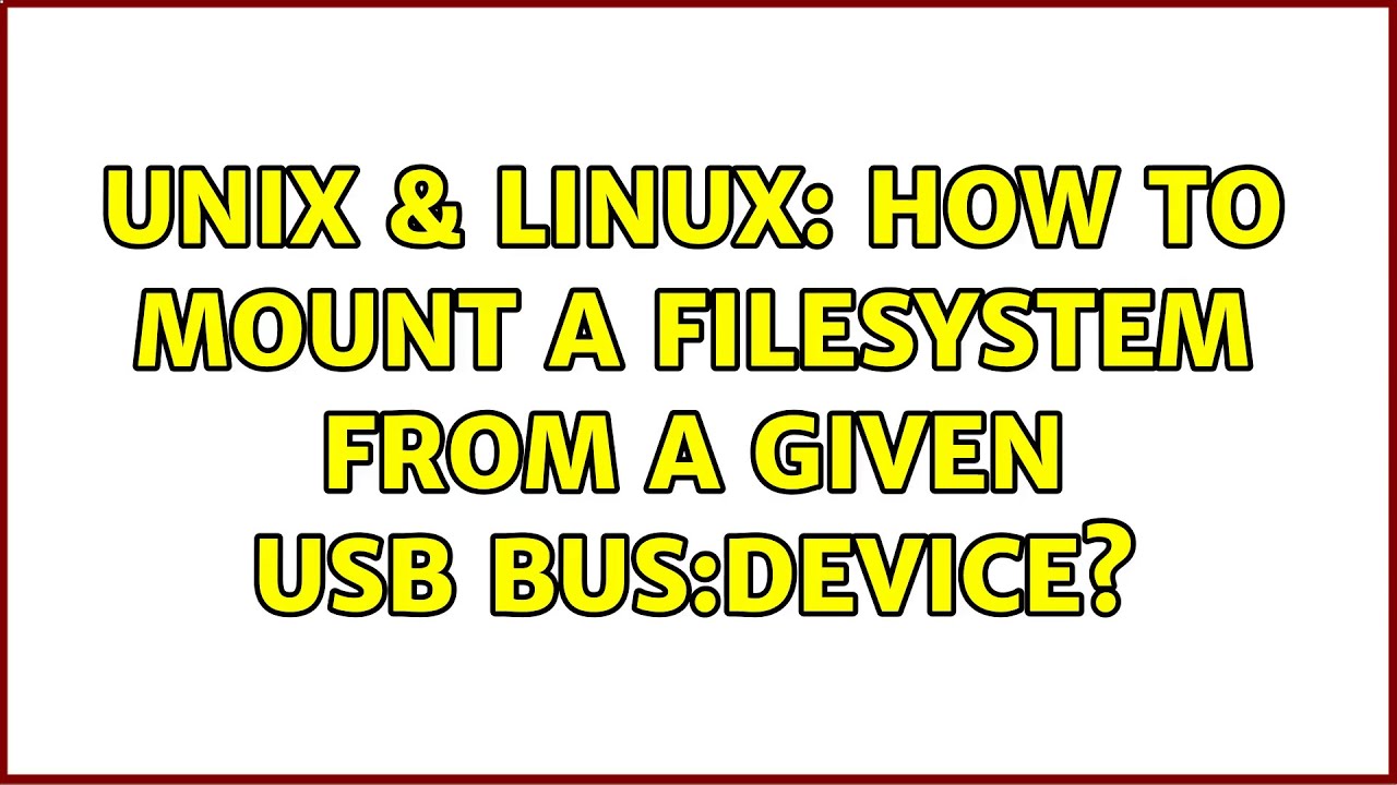 Unix & Linux How to mount a filesystem from a given USB busdevice? (2 Solutions!!) YouTube