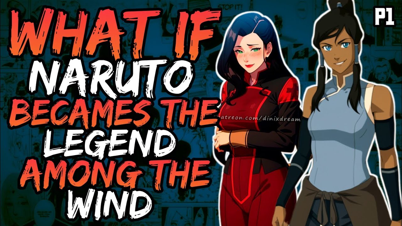 What if Naruto Becames the Legend Among the Wind? (NarutoxKorraxAsami) (( Part 1 ))