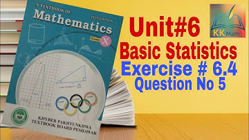 kpk board 10 class math unit 6 Basic Statistics  Exercise 6.4 Question 5 @KK Maths