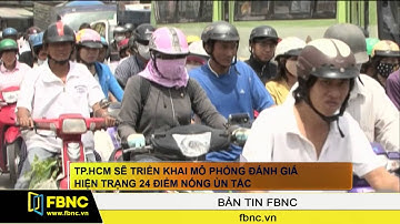 FBNC - TPHCM sẽ triển khai mô phỏng đánh giá hiện trạng 24 điểm nóng ùn tắc