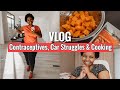 Weekly Vlog | Contraceptives, Car Struggles, Cooking & more