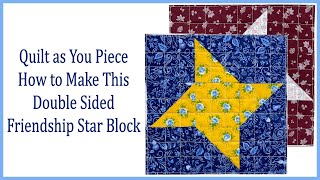 Quilt as You Piece How to Make This Double Sided Friendship Star Block