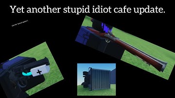 Stupid idiot cafe (special update) NEW STUFF