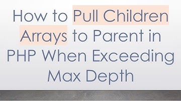 How to Pull Children Arrays to Parent in PHP When Exceeding Max Depth
