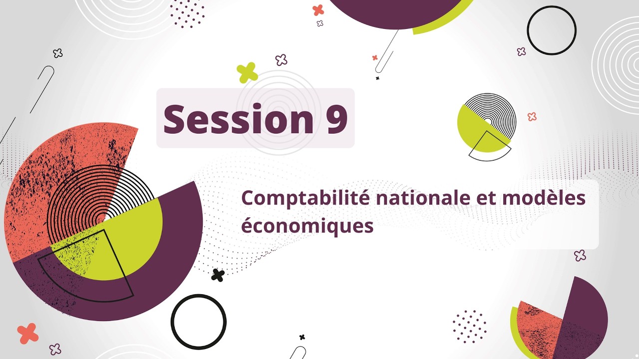 Session 9 : Comptabilité Nationale et modèles économiques