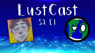 Season 2 Episode 1 (Feat Gaia) | LustCast