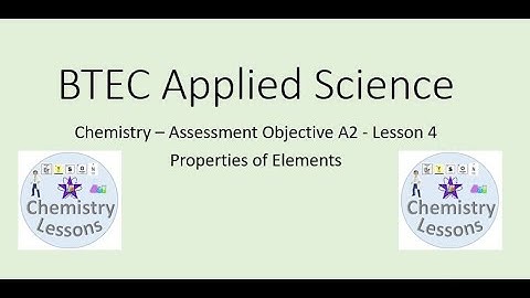BTEC Applied Science UNIT 1 - Chemistry - Properties of elements