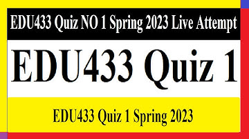 EDU433 Quiz 1 | EDU433 Quiz NO 1 Spring 2023 Live Attempt