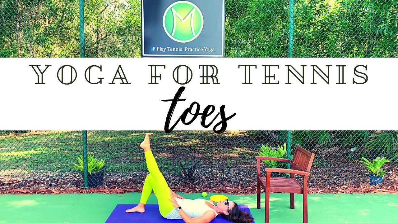 Yoga for Tennis Players Toes A practice to relieve turf toe and time