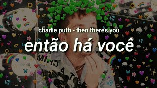 Charlie Puth - Then There's You (tradução/legendado pt-br)