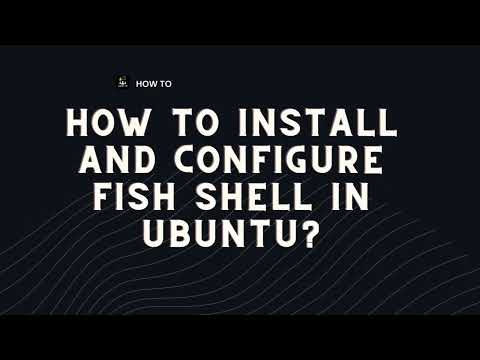 How to Install and Configure Fish Shell in Ubuntu?