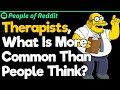 Therapists, What Is More Common Than People Think?