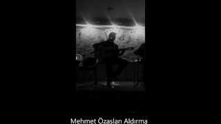 Mehmet Özaslan Aldırma Gönül