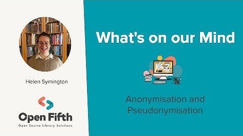 Anonymisation and Pseudonymisation