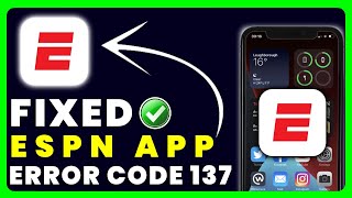 ESPN App Error Code 137: How to Fix ESPN App Error Code 137